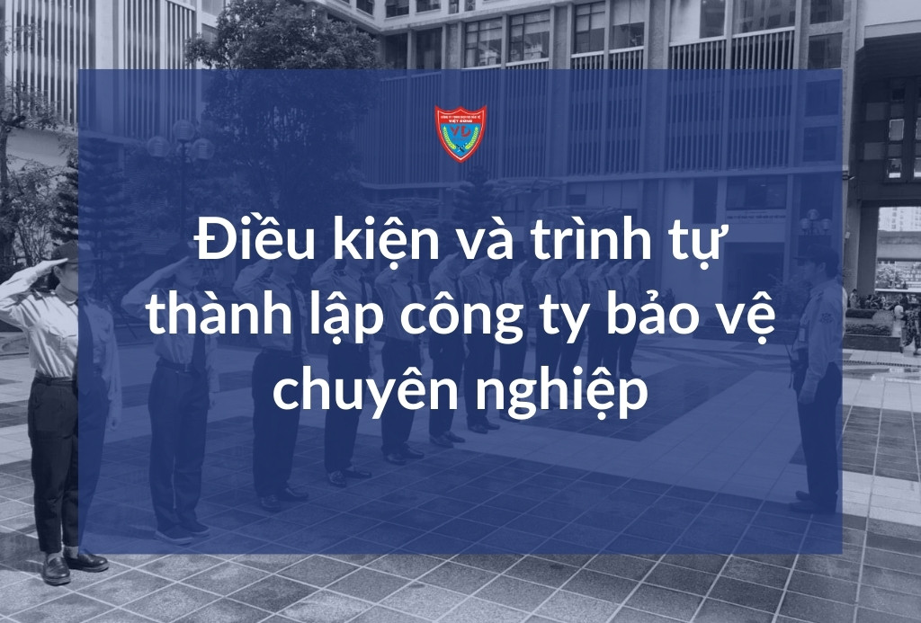 Điều kiện thành lập công ty bảo vệ dieu-kien-thanh-lap-cong-ty-bao-ve