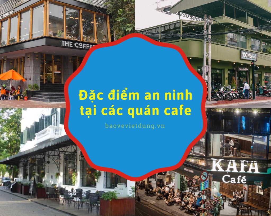Đặc điểm an ninh tại các quán cafe dac-diem-an-ninh-tai-cac-quan-cafe